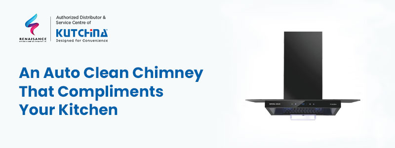 An Auto Clean Chimney That Compliments Your Kitchen